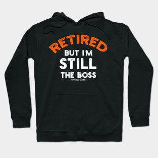 Retired - But I'm Still The Boss Hoodie